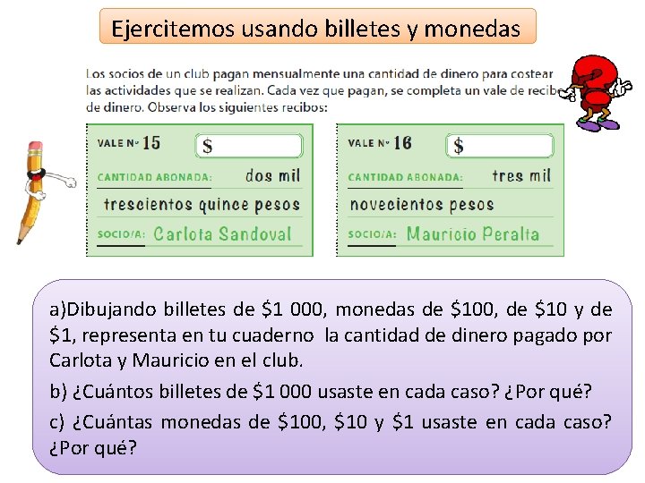 Ejercitemos usando billetes y monedas a)Dibujando billetes de $1 000, monedas de $100, de