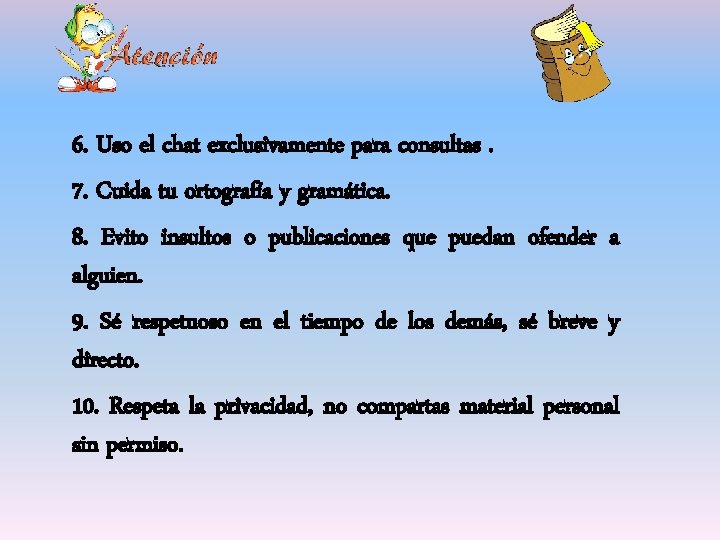 6. Uso el chat exclusivamente para consultas. 7. Cuida tu ortografía y gramática. 8.