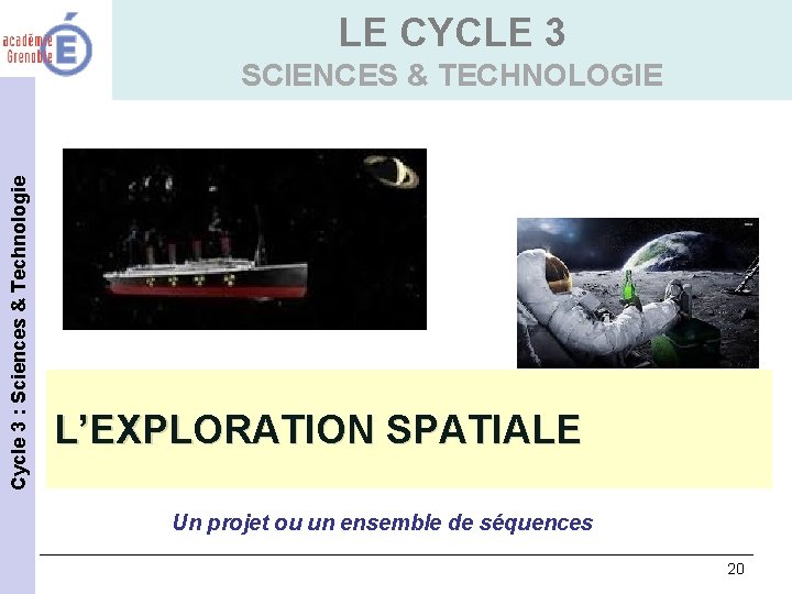 LE CYCLE 3 Cycle 3 : Sciences & Technologie SCIENCES & TECHNOLOGIE L’EXPLORATION SPATIALE