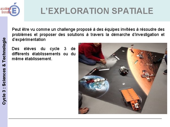  Cycle 3 : Sciences & Technologie L’EXPLORATION SPATIALE Peut être vu comme un