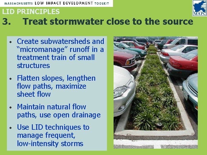 LID PRINCIPLES 3. Treat stormwater close to the source • Create subwatersheds and “micromanage” LID PRINCIPLES 3. Treat stormwater close to the source • Create subwatersheds and “micromanage”
