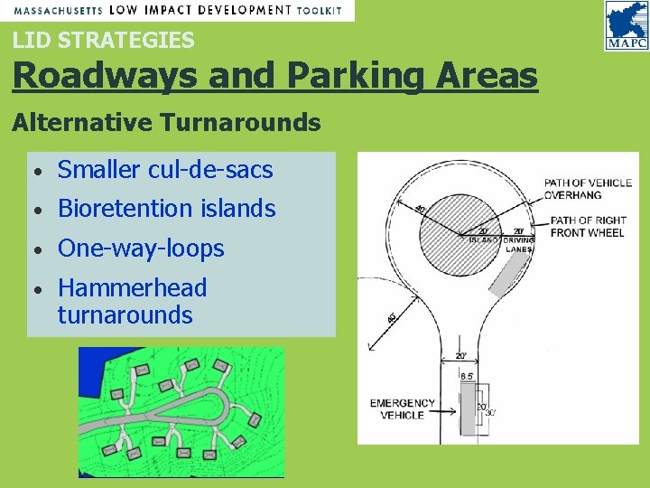 LID STRATEGIES Roadways and Parking Areas Alternative Turnarounds • Smaller cul-de-sacs • Bioretention islands LID STRATEGIES Roadways and Parking Areas Alternative Turnarounds • Smaller cul-de-sacs • Bioretention islands