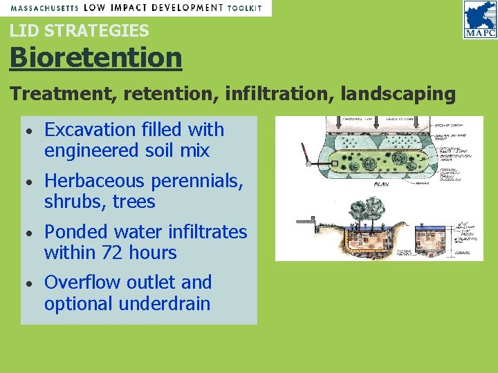 LID STRATEGIES Bioretention Treatment, retention, infiltration, landscaping • Excavation filled with engineered soil mix LID STRATEGIES Bioretention Treatment, retention, infiltration, landscaping • Excavation filled with engineered soil mix