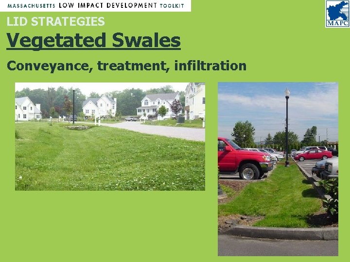 LID STRATEGIES Vegetated Swales Conveyance, treatment, infiltration LID STRATEGIES Vegetated Swales Conveyance, treatment, infiltration