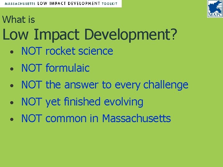 What is Low Impact Development? • NOT rocket science • NOT formulaic • NOT What is Low Impact Development? • NOT rocket science • NOT formulaic • NOT