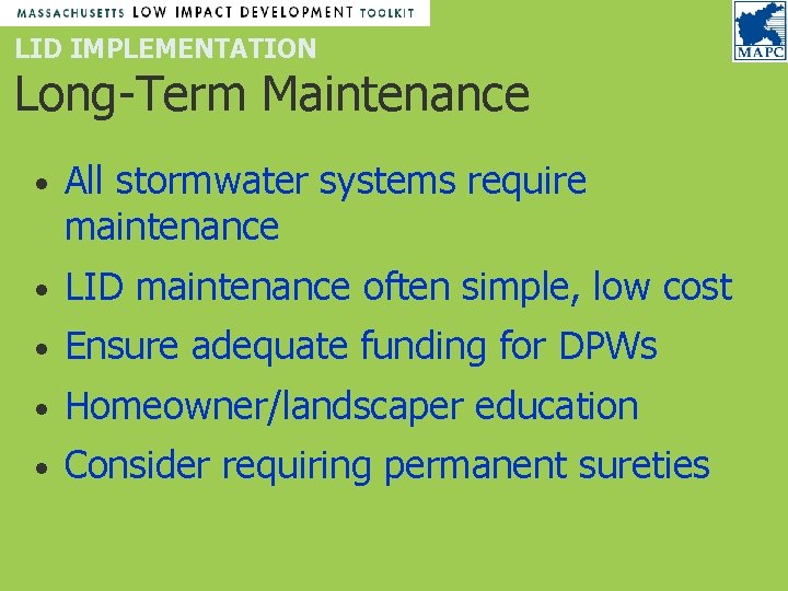 LID IMPLEMENTATION Long-Term Maintenance • All stormwater systems require maintenance • LID maintenance often LID IMPLEMENTATION Long-Term Maintenance • All stormwater systems require maintenance • LID maintenance often