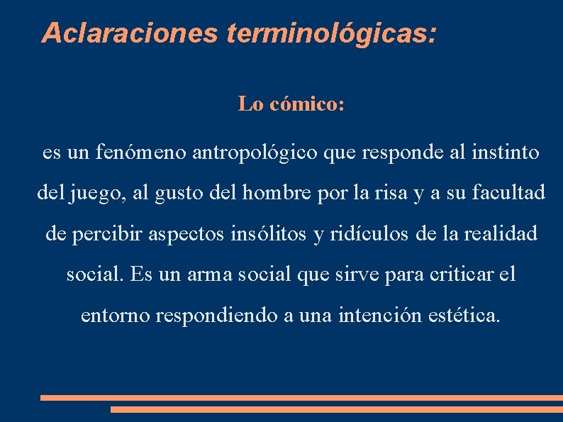 Aclaraciones terminológicas: Lo cómico: es un fenómeno antropológico que responde al instinto del juego,