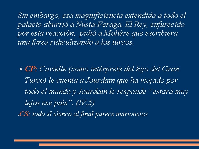 Sin embargo, esa magnificiencia extendida a todo el palacio aburrió a Nusta-Feraga. El Rey,