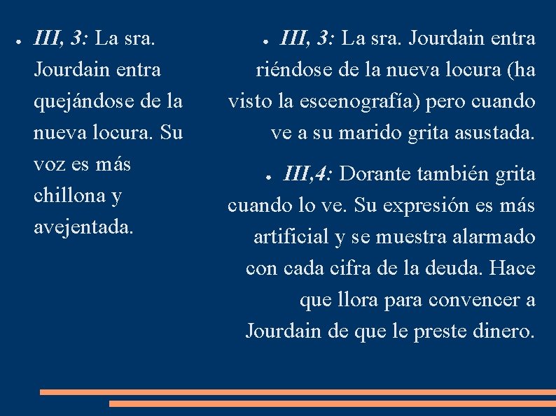 ● III, 3: La sra. Jourdain entra quejándose de la nueva locura. Su voz