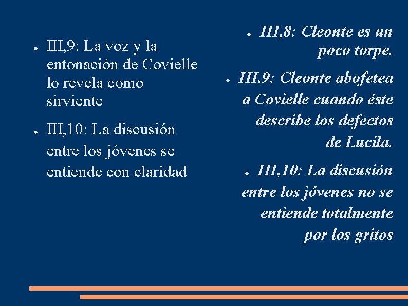 ● ● III, 9: La voz y la entonación de Covielle lo revela como