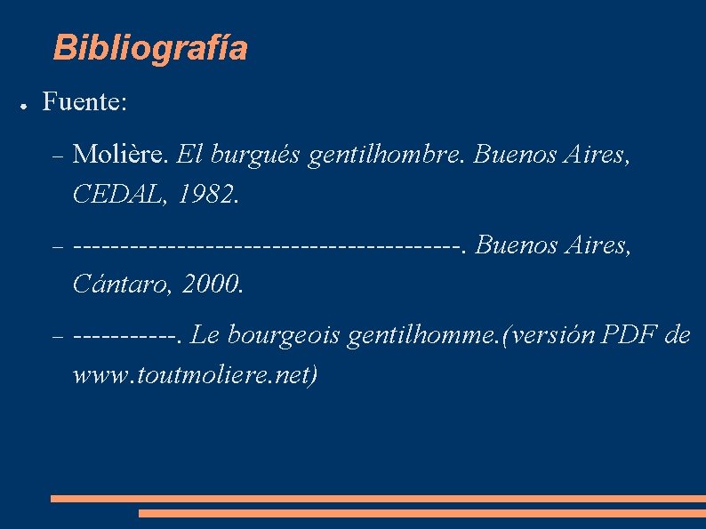 Bibliografía ● Fuente: Molière. El burgués gentilhombre. Buenos Aires, CEDAL, 1982. ---------------------. Buenos Aires,