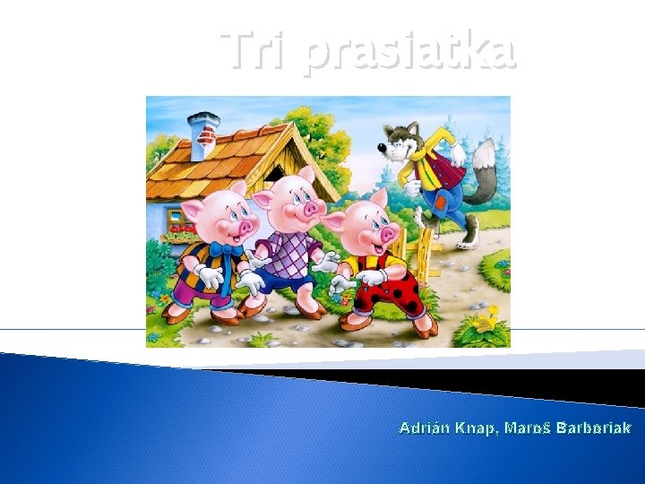 Tri prasiatka Adrián Knap, Maroš Barboriak 