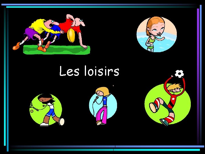 Les loisirs 
