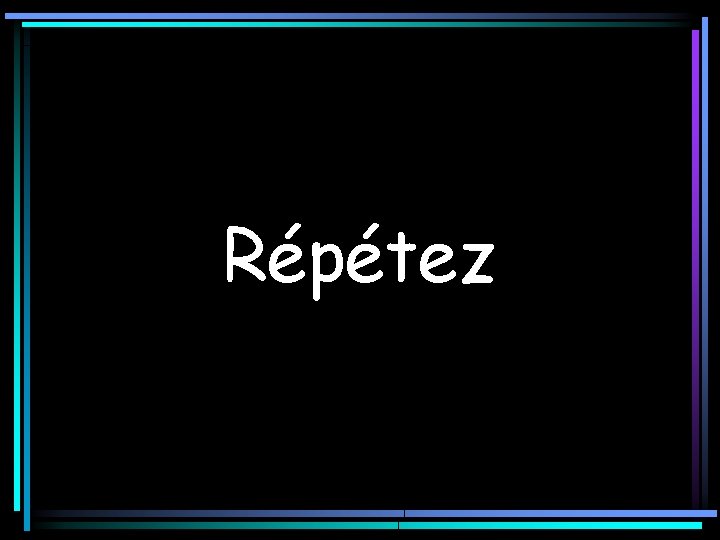 Répétez 