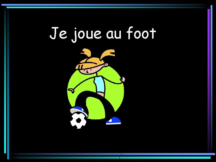 Je joue au foot 