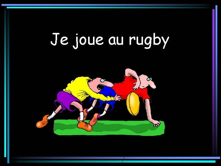 Je joue au rugby 