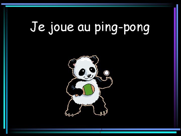 Je joue au ping-pong 