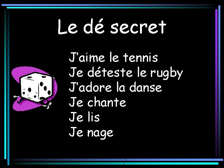 Le dé secret J’aime le tennis Je déteste le rugby J’adore la danse Je