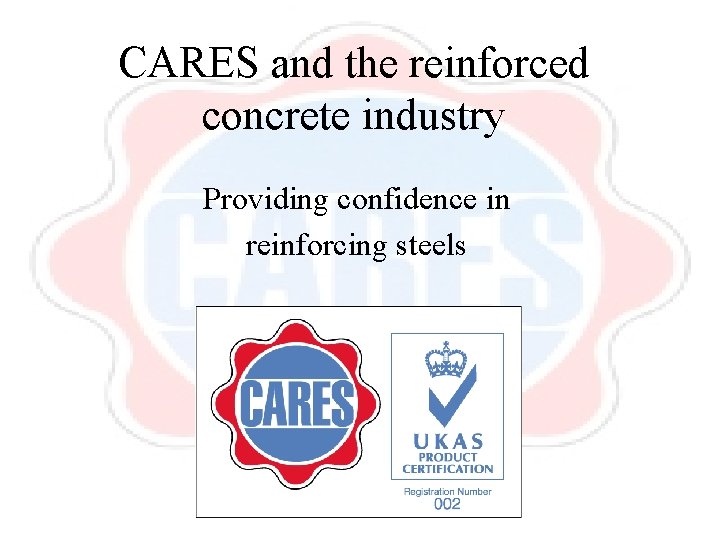 CARES and the reinforced concrete industry Providing confidence in reinforcing steels 