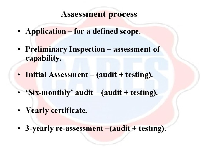 Assessment process • Application – for a defined scope. • Preliminary Inspection – assessment