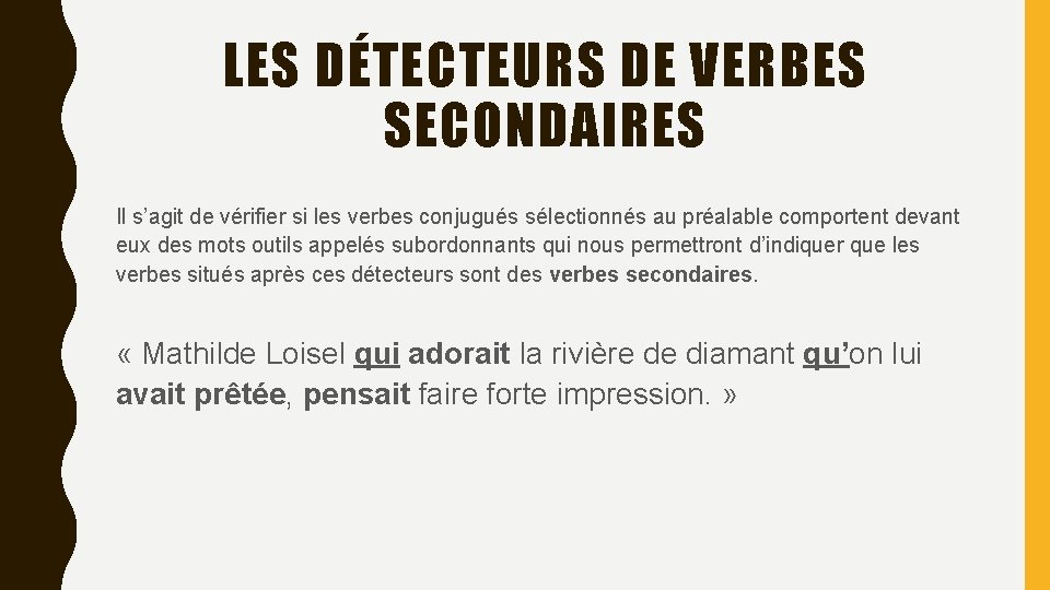 LES DÉTECTEURS DE VERBES SECONDAIRES Il s’agit de vérifier si les verbes conjugués sélectionnés