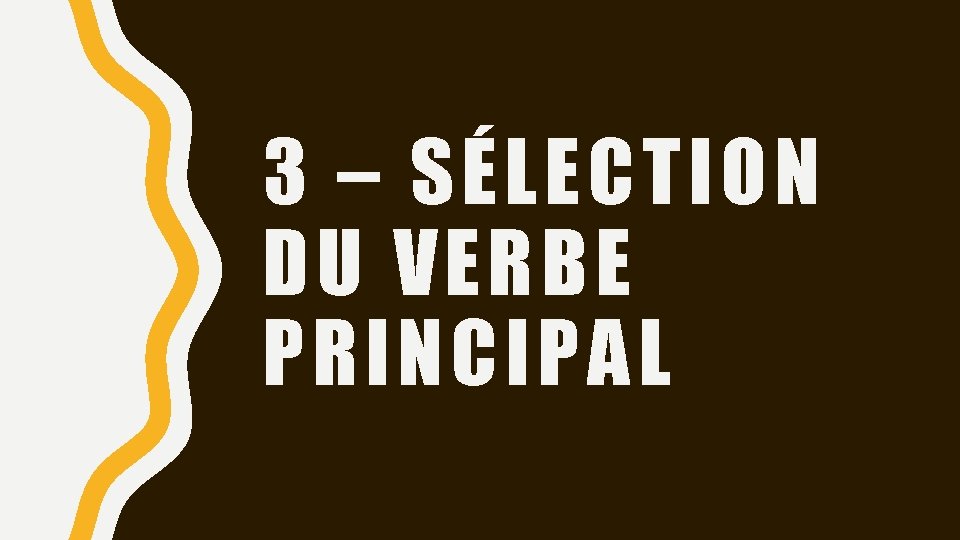 3 – SÉLECTION DU VERBE PRINCIPAL 
