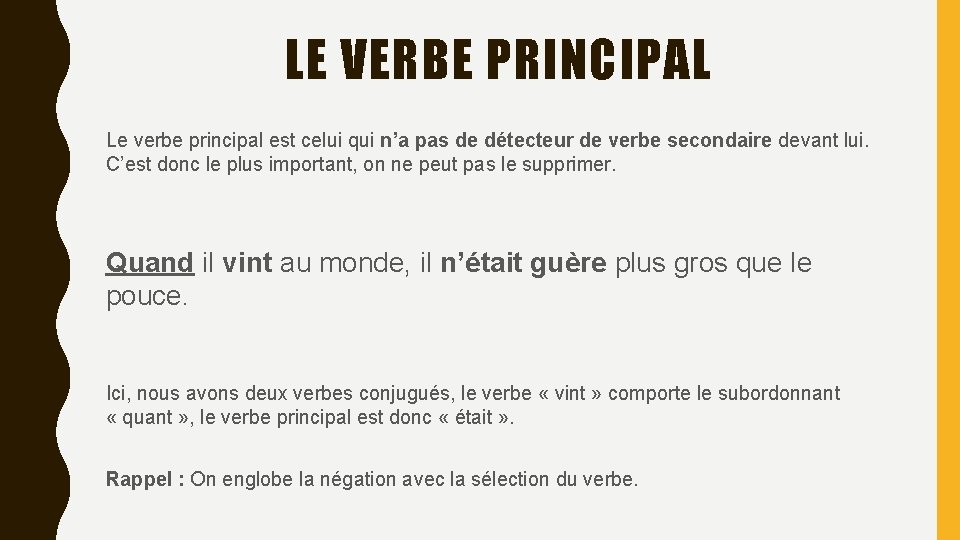 LE VERBE PRINCIPAL Le verbe principal est celui qui n’a pas de détecteur de