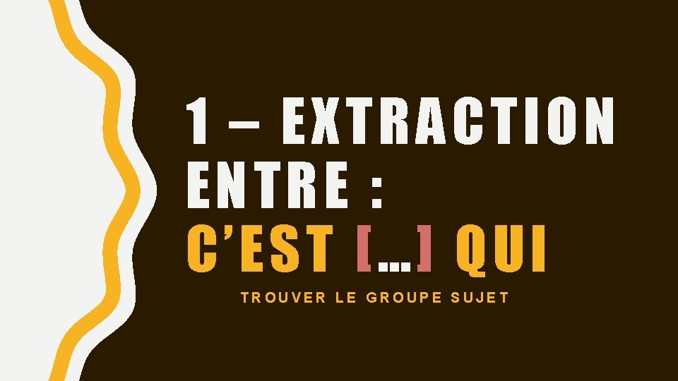 1 – EXTRACTION ENTRE : C’EST […] QUI TROUVER LE GROUPE SUJET 
