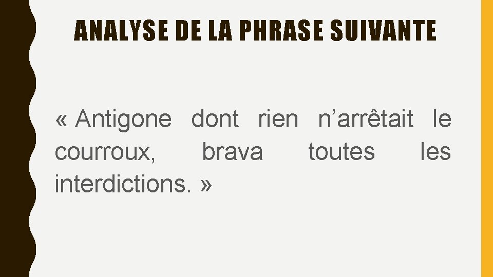 ANALYSE DE LA PHRASE SUIVANTE « Antigone dont rien n’arrêtait le courroux, brava toutes