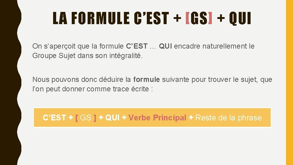LA FORMULE C’EST + [GS] + QUI On s’aperçoit que la formule C’EST …