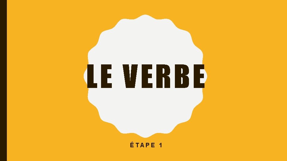 LE VERBE ÉTAPE 1 