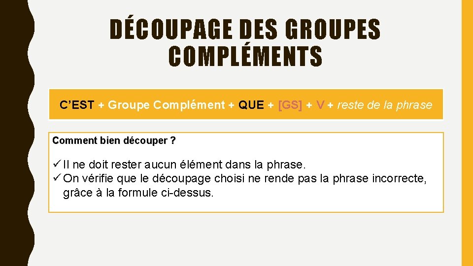 DÉCOUPAGE DES GROUPES COMPLÉMENTS C’EST + Groupe Complément + QUE + [GS] + V