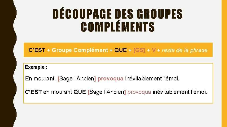 DÉCOUPAGE DES GROUPES COMPLÉMENTS C’EST + Groupe Complément + QUE + [GS] + V