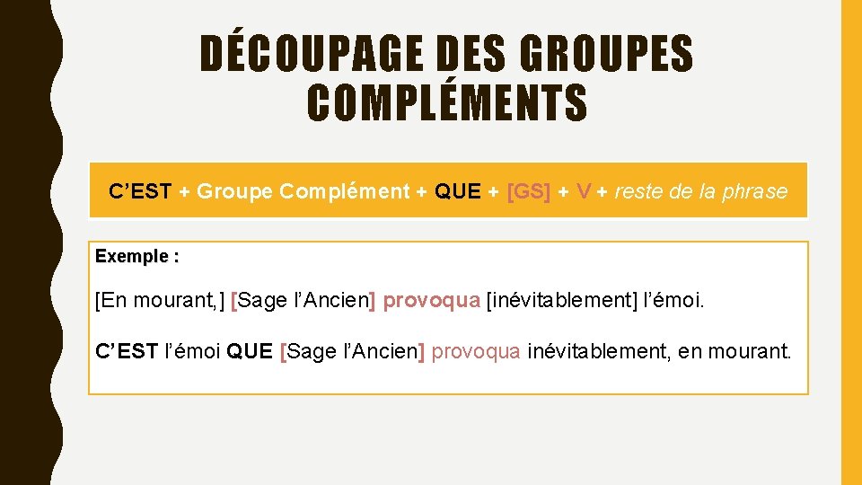 DÉCOUPAGE DES GROUPES COMPLÉMENTS C’EST + Groupe Complément + QUE + [GS] + V
