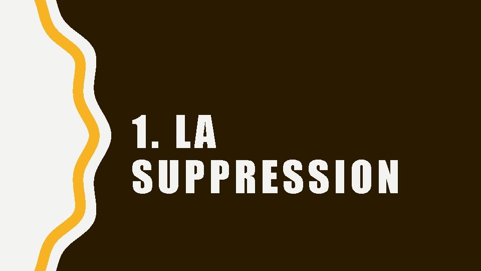 1. LA SUPPRESSION 
