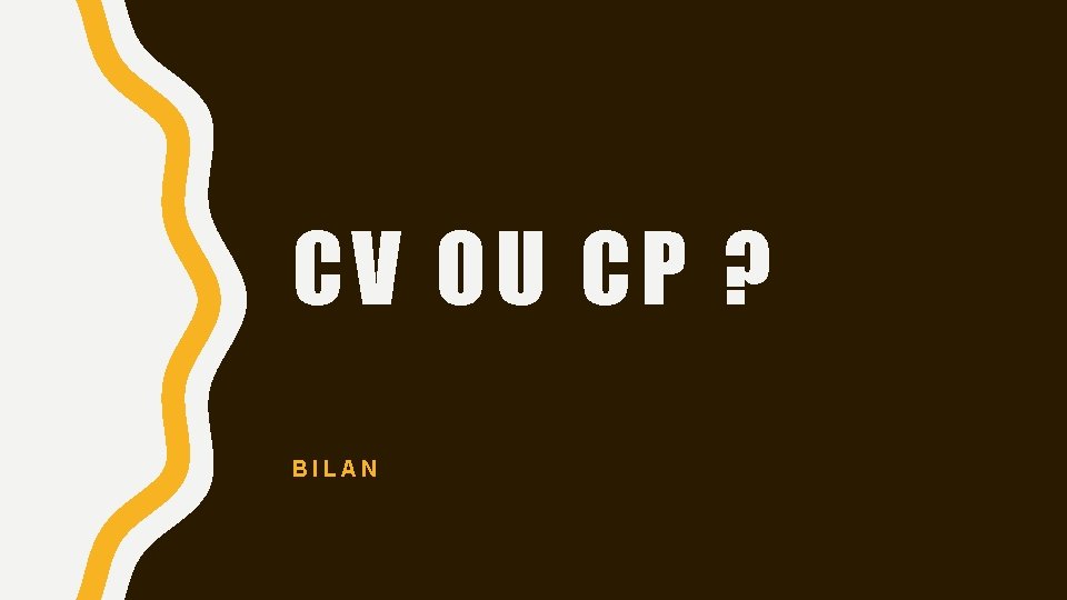 CV OU CP ? BILAN 