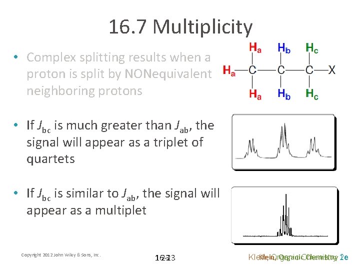 16. 7 Multiplicity • Complex splitting results when a proton is split by NONequivalent
