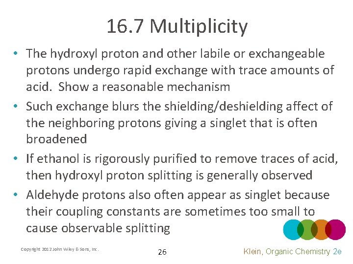 16. 7 Multiplicity • The hydroxyl proton and other labile or exchangeable protons undergo