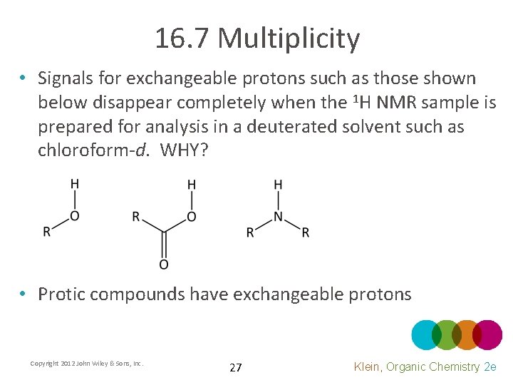 16. 7 Multiplicity • Signals for exchangeable protons such as those shown below disappear