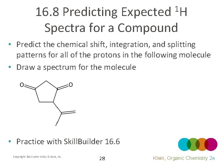 16. 8 Predicting Expected 1 H Spectra for a Compound • Predict the chemical