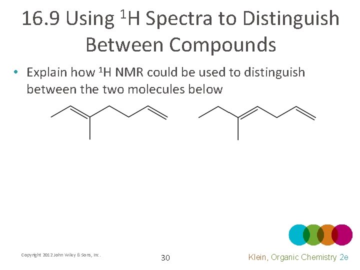 16. 9 Using 1 H Spectra to Distinguish Between Compounds • Explain how 1