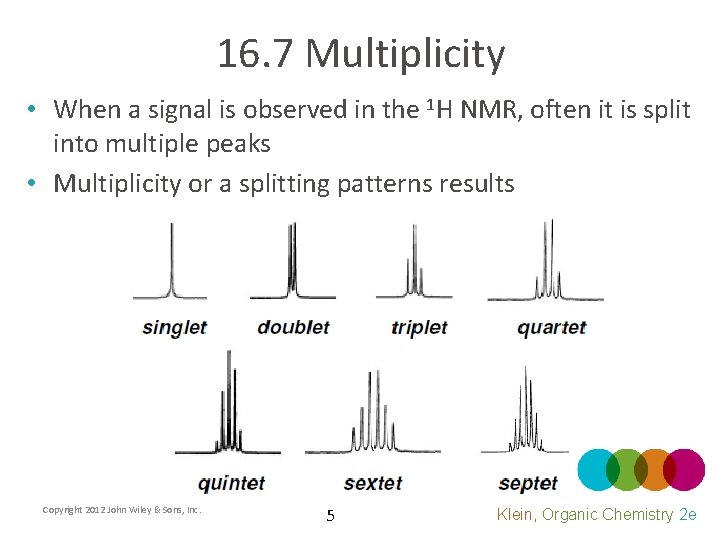 16. 7 Multiplicity • When a signal is observed in the 1 H NMR,