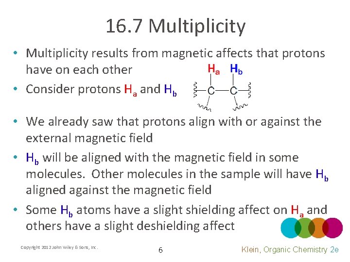 16. 7 Multiplicity • Multiplicity results from magnetic affects that protons have on each