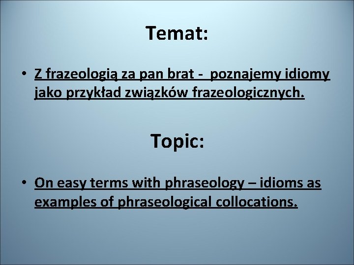 Temat: • Z frazeologią za pan brat - poznajemy idiomy jako przykład związków frazeologicznych.