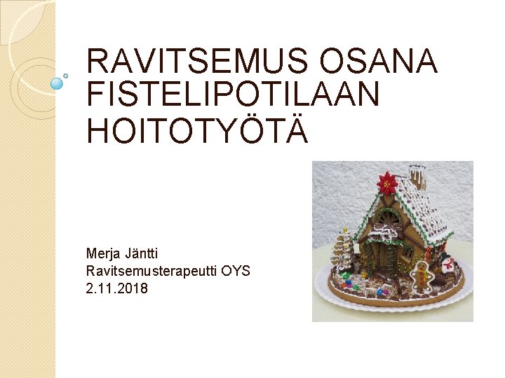 RAVITSEMUS OSANA FISTELIPOTILAAN HOITOTYÖTÄ Merja Jäntti Ravitsemusterapeutti OYS 2. 11. 2018 