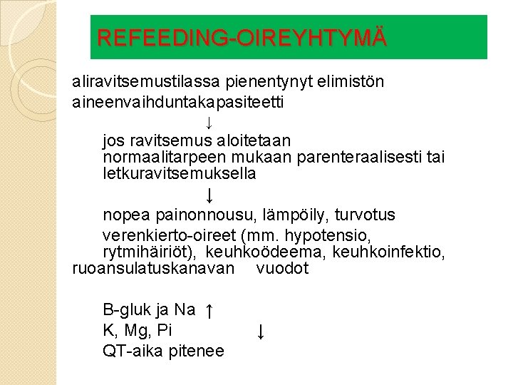 REFEEDING-OIREYHTYMÄ aliravitsemustilassa pienentynyt elimistön aineenvaihduntakapasiteetti ↓ jos ravitsemus aloitetaan normaalitarpeen mukaan parenteraalisesti tai letkuravitsemuksella