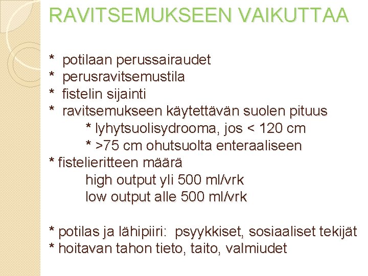 RAVITSEMUKSEEN VAIKUTTAA * potilaan perussairaudet * perusravitsemustila * fistelin sijainti * ravitsemukseen käytettävän suolen RAVITSEMUKSEEN VAIKUTTAA * potilaan perussairaudet * perusravitsemustila * fistelin sijainti * ravitsemukseen käytettävän suolen
