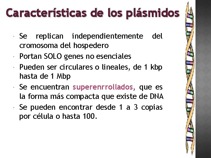 Características de los plásmidos Se replican independientemente del cromosoma del hospedero Portan SOLO genes