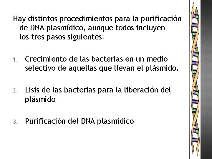 Hay distintos procedimientos para la purificación de DNA plasmídico, aunque todos incluyen los tres