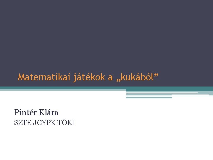 Matematikai játékok a „kukából” Pintér Klára SZTE JGYPK TÓKI 